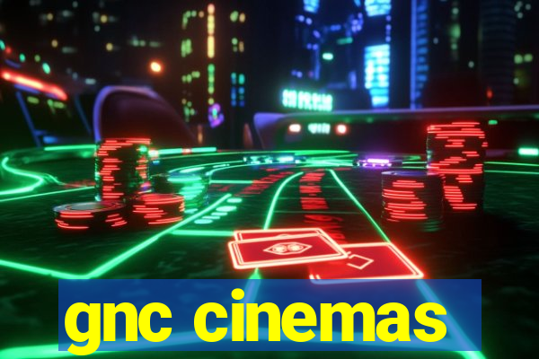 gnc cinemas